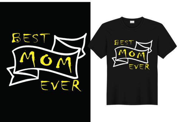Best Mom Ever Graphics for T-Shirt Designs