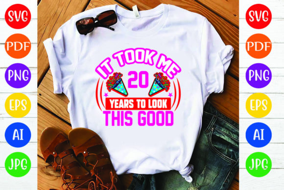 Birthday T-Shirt Design Graphics: It Took Me 20 Review