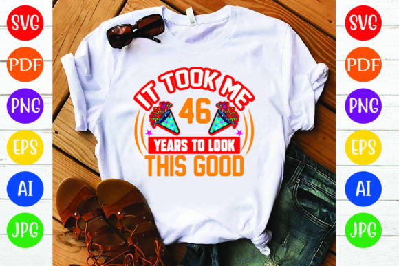 Birthday T-Shirt Design: It Took Me 46 Y Review