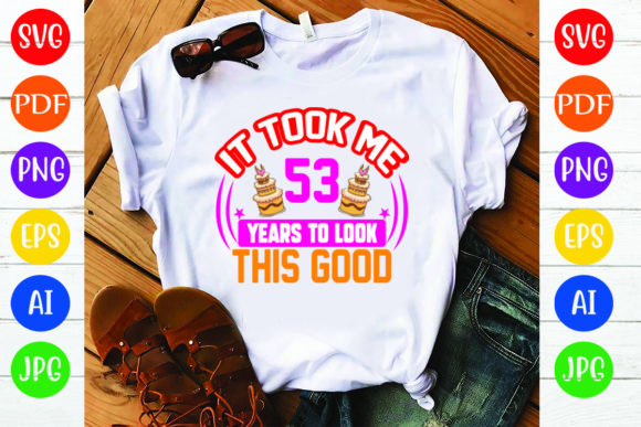 Birthday T-Shirt Design: It Took Me 53 Y Review