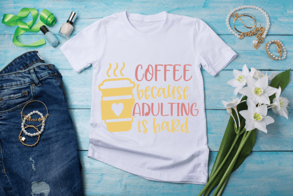 Coffee Adulting SVG: Graphics for T-Shirt Designs