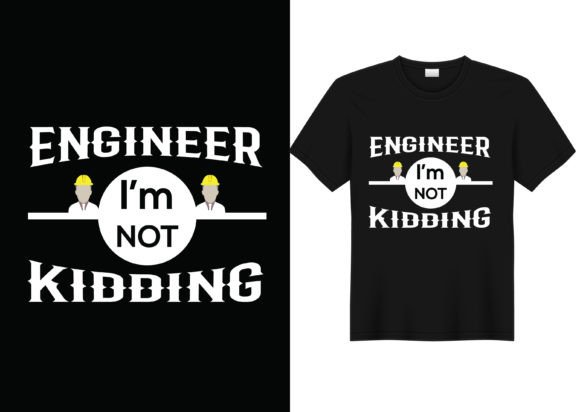 Engineer I'm Not Kidding Graphics for T-Shirt Designs