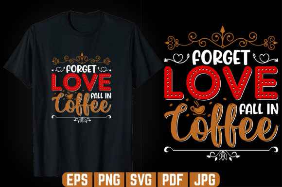 Forget Love Coffee T-Shirt Design: Graphics & Templates Review