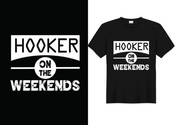 Hooker on the Weekends Graphics for T-Shirt Designs