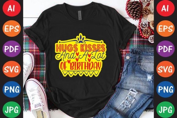 Hugs Kisses and a Lot of Birthday Graphics & T-Shirt Designs