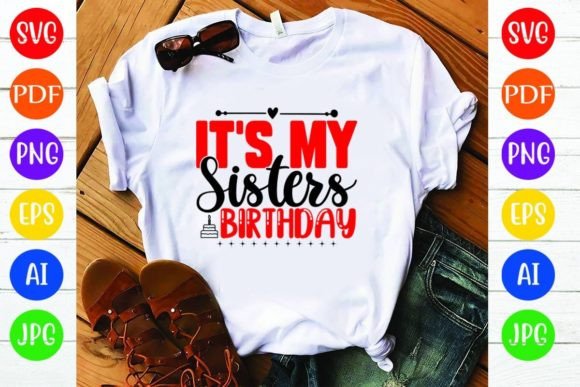 It’s My Sisters Birthday Graphics & T-Shirt Designs