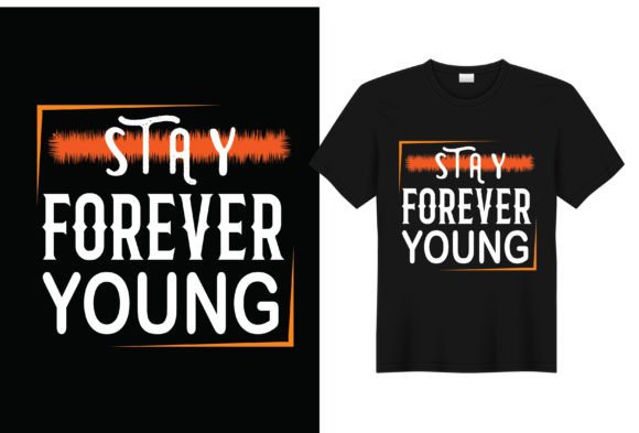 Stay Forever Young Graphics for T-Shirt Designs