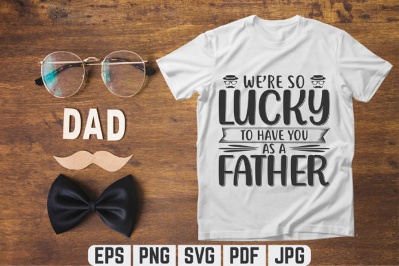 We're So Lucky Dad SVG: Graphics & Graphic Templates