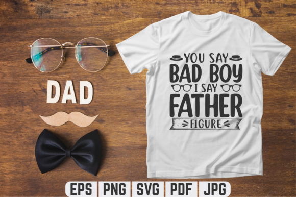You Say Bad Boy Dad SVG: Graphics & Templates Review